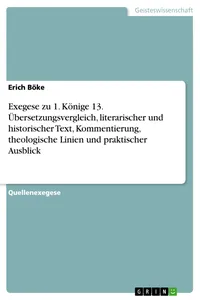 Exegese zu 1. Könige 13. Übersetzungsvergleich, literarischer und historischer Text, Kommentierung, theologische Linien und praktischer Ausblick_cover