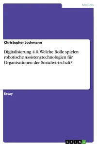 Digitalisierung 4.0. Welche Rolle spielen robotische Assistenztechnologien für Organisationen der Sozialwirtschaft?_cover