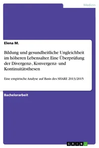 Bildung und gesundheitliche Ungleichheit im höheren Lebensalter. Eine Überprüfung der Divergenz-, Konvergenz- und Kontinuitätsthesen_cover