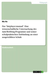 Das "fairplayer.manual". Eine wissenschaftliche Untersuchung des Anti-Mobbing-Programms und seiner schulpraktischen Einbindung an einer ausgewählten Schule_cover