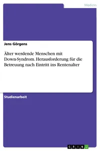 Älter werdende Menschen mit Down-Syndrom. Herausforderung für die Betreuung nach Eintritt ins Rentenalter_cover