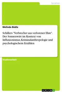 Schillers "Verbrecher aus verlorener Ehre". Der Sonnenwirt im Kontext von Influxionismus, Kriminalanthropologie und psychologischem Erzählen_cover