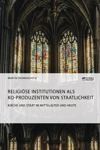 Kirche und Staat im Mittelalter und heute. Religiöse Institutionen als Ko-Produzenten von Staatlichkeit_cover