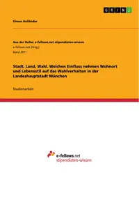 Stadt, Land, Wahl. Welchen Einfluss nehmen Wohnort und Lebensstil auf das Wahlverhalten in der Landeshauptstadt München_cover