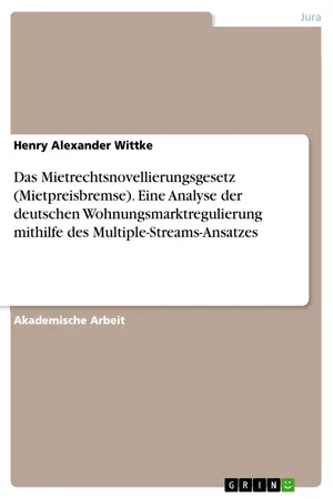 Das Mietrechtsnovellierungsgesetz (Mietpreisbremse). Eine Analyse der deutschen Wohnungsmarktregulierung mithilfe des Multiple-Streams-Ansatzes