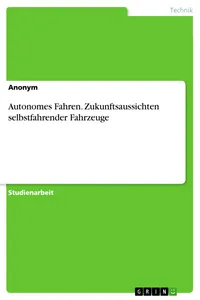 Autonomes Fahren. Zukunftsaussichten selbstfahrender Fahrzeuge_cover