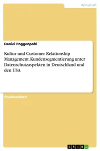Kultur und Customer Relationship Management. Kundensegmentierung unter Datenschutzaspekten in Deutschland und den USA_cover