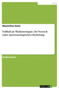 Fußball als Medienereignis. Der Versuch einer sportsoziologischen Herleitung_cover