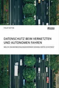 Datenschutz beim vernetzten und autonomen Fahren. Welche Rahmenbedingungen können sensible Daten schützen?_cover