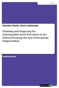 Erhaltung und Steigerung der Lebensqualität durch Prävention in der Diabetesberatung mit dem Schwerpunkt Fußgesundheit