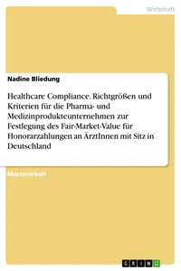 Healthcare Compliance. Richtgrößen und Kriterien für die Pharma- und Medizinprodukteunternehmen zur Festlegung des Fair-Market-Value für Honorarzahlungen an ÄrztInnen mit Sitz in Deutschland_cover