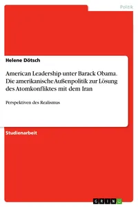 American Leadership unter Barack Obama. Die amerikanische Außenpolitik zur Lösung des Atomkonfliktes mit dem Iran_cover