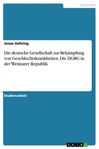 Die deutsche Gesellschaft zur Bekämpfung von Geschlechtskrankheiten. Die DGBG in der Weimarer Republik_cover