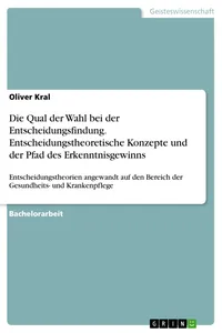 Die Qual der Wahl bei der Entscheidungsfindung. Entscheidungstheoretische Konzepte und der Pfad des Erkenntnisgewinns_cover