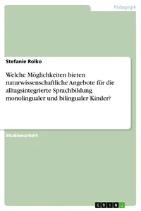 Welche Möglichkeiten bieten naturwissenschaftliche Angebote für die alltagsintegrierte Sprachbildung monolingualer und bilingualer Kinder?_cover