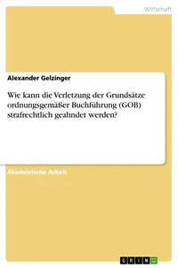 Wie kann die Verletzung der Grundsätze ordnungsgemäßer Buchführung strafrechtlich geahndet werden?_cover