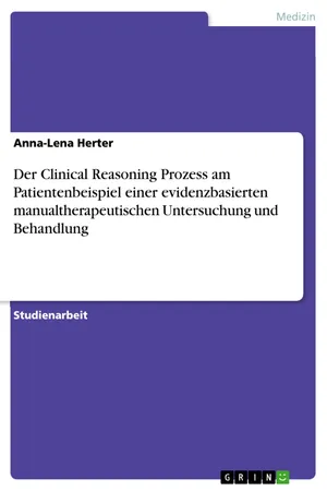 Der Clinical Reasoning Prozess am Patientenbeispiel einer evidenzbasierten manualtherapeutischen Untersuchung und Behandlung