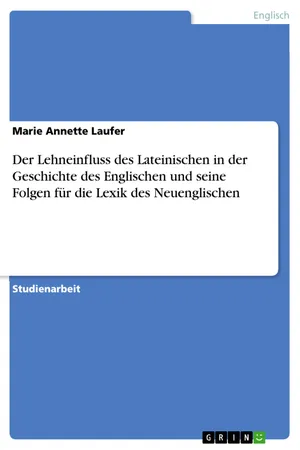 Der Lehneinfluss des Lateinischen in der Geschichte des Englischen und seine Folgen für die Lexik des Neuenglischen