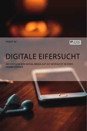 Digitale Eifersucht. Der Einfluss von Social Media auf die Eifersucht in einer Paarbeziehung