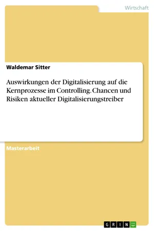 Auswirkungen der Digitalisierung auf die Kernprozesse im Controlling. Chancen und Risiken aktueller Digitalisierungstreiber