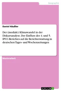 Der Klimawandel in der Diskursanalyse. Der Einfluss des 4. und 5. IPCC-Berichtes auf die Berichterstattung in deutschen Tages- und Wochenzeitungen_cover