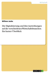 Die Digitalisierung und ihre Auswirkungen auf die verschiedenen Wirtschaftsbranchen. Ein kurzer Überblick_cover