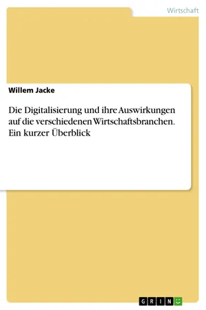 Die Digitalisierung und ihre Auswirkungen auf die verschiedenen Wirtschaftsbranchen. Ein kurzer Überblick