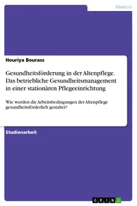 Gesundheitsförderung in der Altenpflege. Das betriebliche Gesundheitsmanagement in einer stationären Pflegeeinrichtung_cover