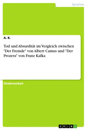 Tod und Absurdität im Vergleich zwischen "Der Fremde" von Albert Camus und "Der Prozess" von Franz Kafka