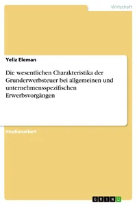 Die wesentlichen Charakteristika der Grunderwerbsteuer bei allgemeinen und unternehmensspezifischen Erwerbsvorgängen_cover