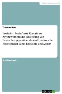 Inwiefern beeinflusst Kontakt zu Asylbewerbern die Einstellung von Deutschen gegenüber diesen? Und welche Rolle spielen dabei Empathie und Angst?_cover