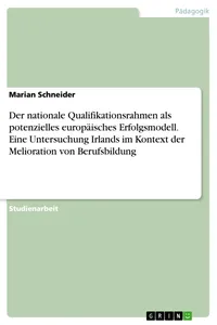 Der nationale Qualifikationsrahmen als potenzielles europäisches Erfolgsmodell. Eine Untersuchung Irlands im Kontext der Melioration von Berufsbildung_cover