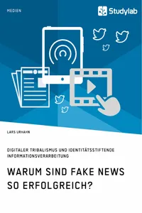Warum sind Fake News so erfolgreich? Digitaler Tribalismus und identitätsstiftende Informationsverarbeitung_cover