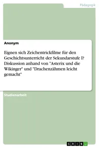 Eignen sich Zeichentrickfilme für den Geschichtsunterricht der Sekundarstufe I? Diskussion anhand von "Asterix und die Wikinger" und "Drachenzähmen leicht gemacht"_cover