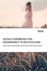 Soziale Vererbung von Kinderarmut in Deutschland. Welche Möglichkeiten der Prävention hat die Soziale Arbeit?_cover