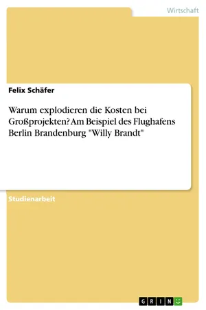 Warum explodieren die Kosten bei Großprojekten? Am Beispiel des Flughafens Berlin Brandenburg "Willy Brandt"