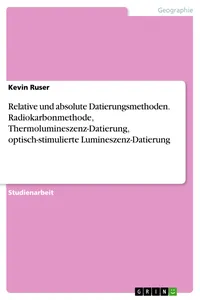 Relative und absolute Datierungsmethoden. Radiokarbonmethode, Thermolumineszenz-Datierung, optisch-stimulierte Lumineszenz-Datierung_cover