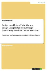 Design zum kleinen Preis. Können Budget-Designhotels hochpreisige Luxus-Designhotels in Zukunft ersetzen?_cover