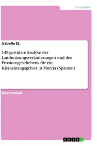 GIS-gestützte Analyse der Landnutzungsveränderungen und des Erosionsgeschehens für ein Kleineinzugsgebiet in Murcia_cover
