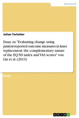 Essay zu "Evaluating change using patient-reported outcome measures in knee replacement: the complementary nature of the EQ-5D index and VAS scores" von Lin et al. (2013)