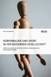 Körperbilder und Sport in der modernen Gesellschaft. Sport als gesellschaftspolitisches Handlungsfeld der Sozialen Arbeit_cover