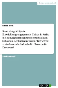 Kann das gesteigerte Entwicklungsengagement Chinas in Afrika die Bildungschancen und Schulpolitik in Subsahara-Afrika beeinflussen? Inwieweit verändern sich dadurch die Chancen für Dropouts?_cover