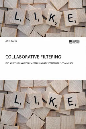 Collaborative Filtering. Die Anwendung von Empfehlungssystemen im E-Commerce
