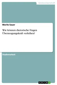 Wie können rhetorische Fragen Überzeugungskraft verleihen?_cover