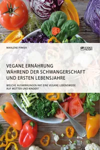 Vegane Ernährung während der Schwangerschaft und ersten Lebensjahre. Welche Auswirkungen hat eine vegane Lebensweise auf Mütter und Kinder?_cover