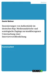 Inszenierungen von Authentizität im deutschen Rap. Medienanalytische und soziologische Zugänge zur musikbezogenen Untersuchung einer Interviewveröffentlichung_cover