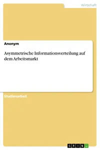 Asymmetrische Informationsverteilung auf dem Arbeitsmarkt_cover