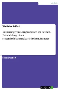 Initiierung von Lernprozessen im Betrieb. Entwicklung eines systemisch-konstruktivistischen Ansatzes_cover
