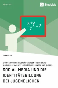 Social Media und die Identitätsbildung bei Jugendlichen. Chancen und Herausforderungen in der soziokulturellen Arbeit mit Mädchen, Jungen und Queers_cover