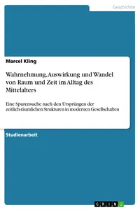 Wahrnehmung, Auswirkung und Wandel von Raum und Zeit im Alltag des Mittelalters_cover